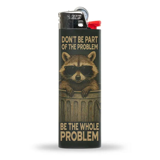 Don't Be Part of the Problem Lighter